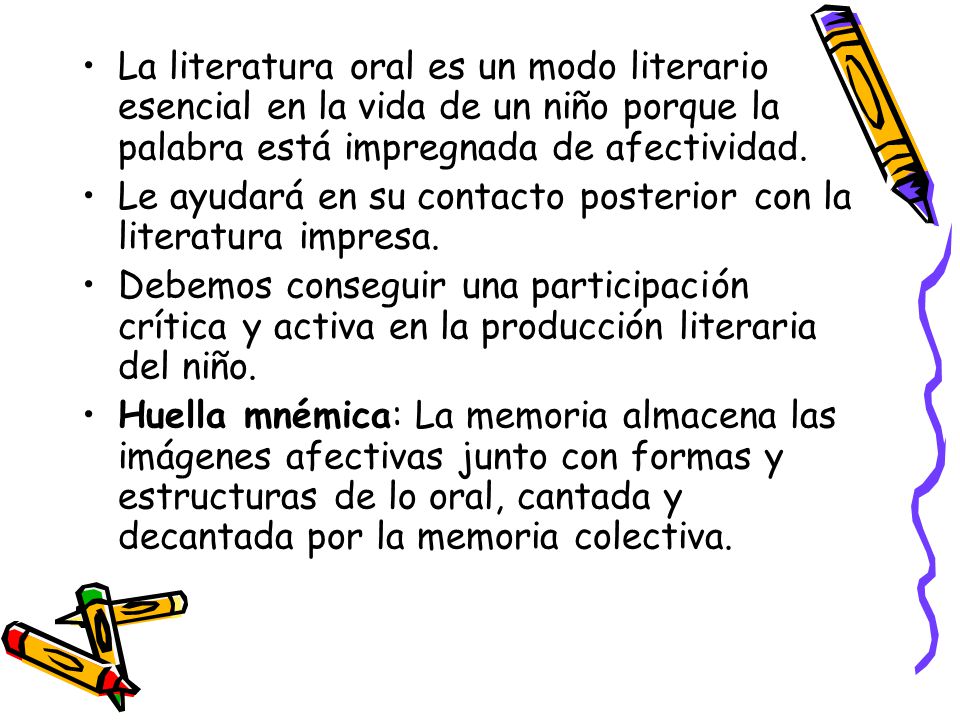 La literatura oral es un modo literario esencial en la vida de un niño porque la palabra está impregnada de afectividad.