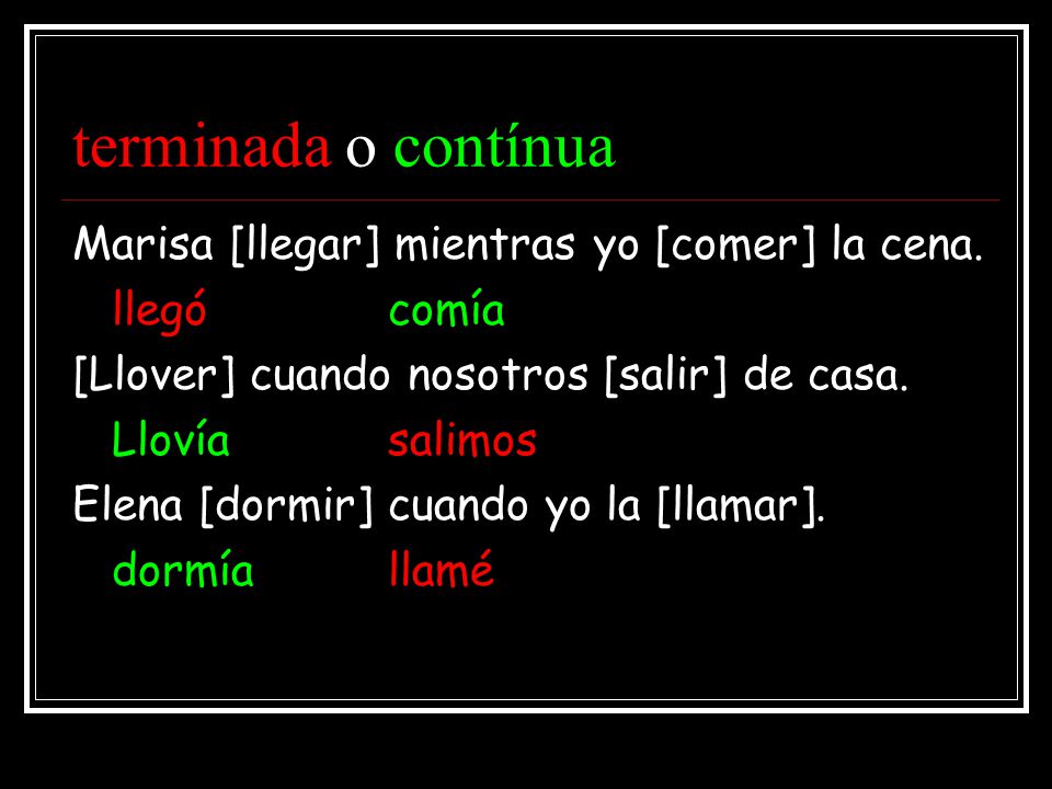 terminada o contínua Marisa [llegar] mientras yo [comer] la cena.