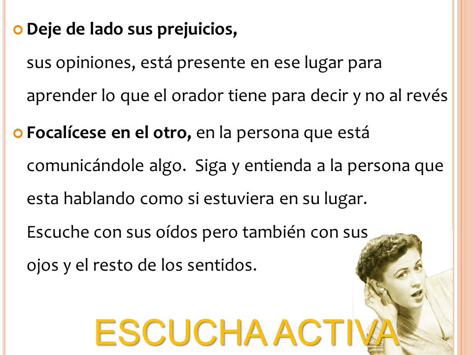 Deje de lado sus prejuicios, sus opiniones, está presente en ese lugar para aprender lo que el orador tiene para decir y no al revés