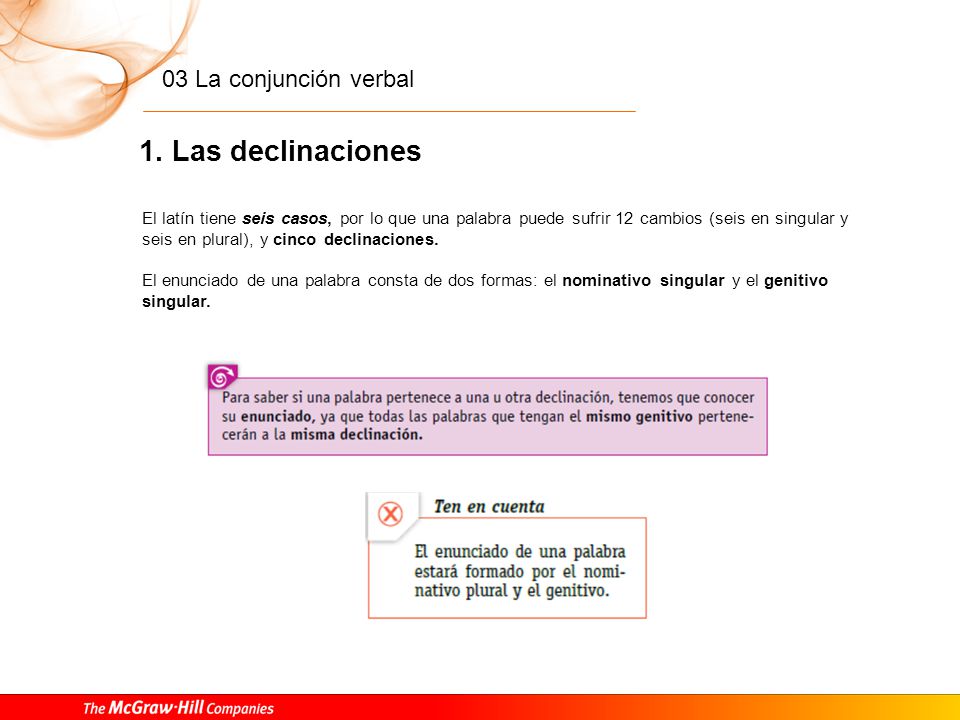 1. Las declinaciones Las terminaciones de los nombres, según la declinación a la que pertenezcan, son las que aparecen en la Tabla 3.1.
