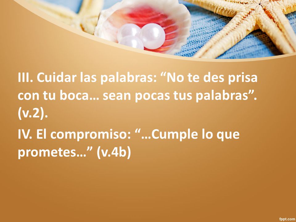 III. Cuidar las palabras: No te des prisa con tu boca… sean pocas tus palabras .