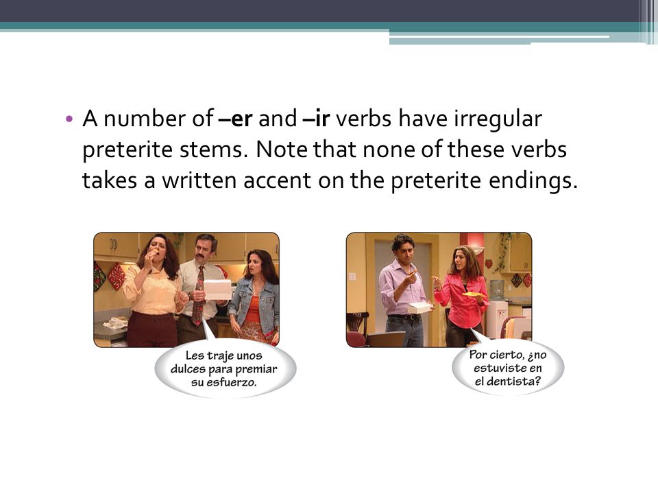 A number of –er and –ir verbs have irregular preterite stems