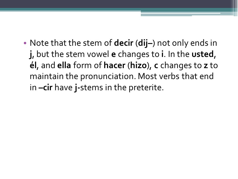 Note that the stem of decir (dij–) not only ends in j, but the stem vowel e changes to i.