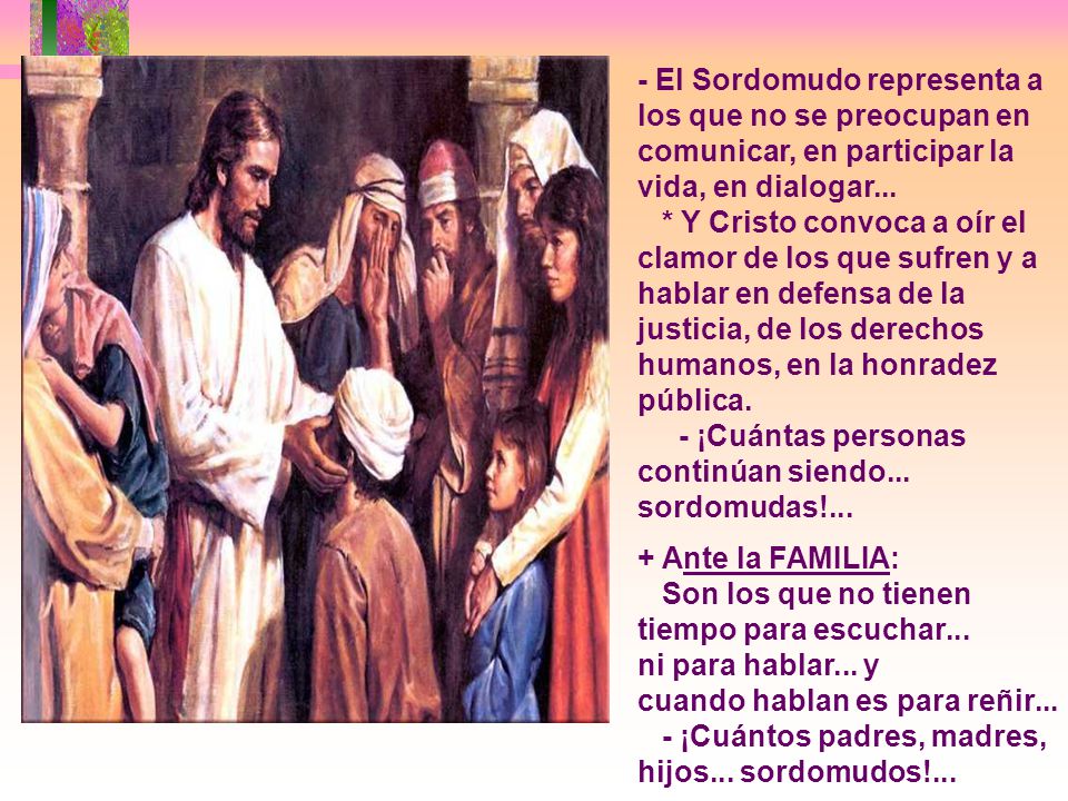 - El Sordomudo representa a los que no se preocupan en comunicar, en participar la vida, en dialogar...