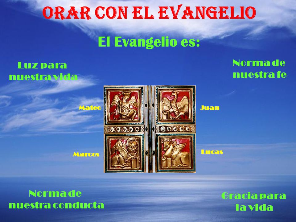 ORAR CON EL EVANGELIO El Evangelio es: Norma de Luz para nuestra fe