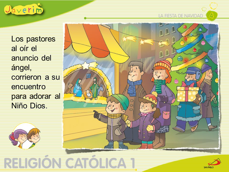 Los pastores al oír el anuncio del ángel, corrieron a su encuentro para adorar al Niño Dios.