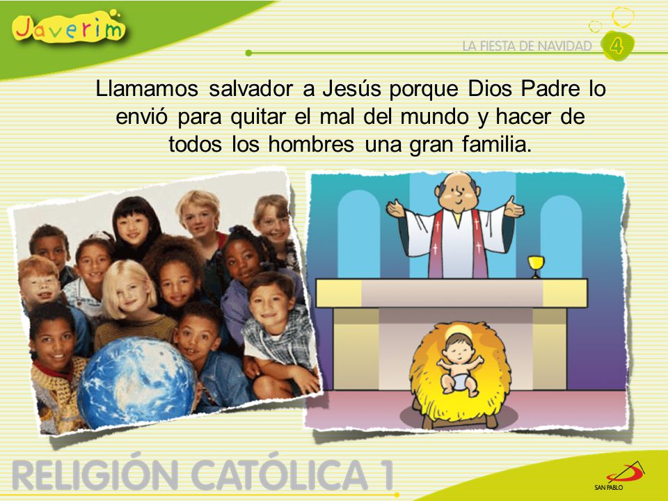 Llamamos salvador a Jesús porque Dios Padre lo envió para quitar el mal del mundo y hacer de todos los hombres una gran familia.