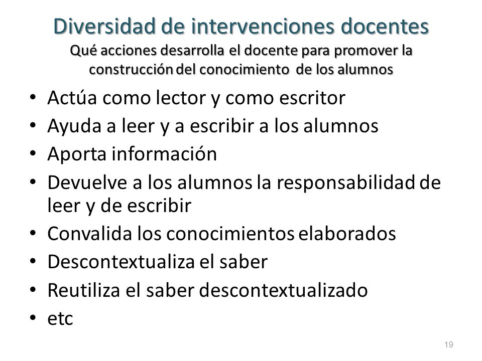Diversidad de intervenciones docentes Qué acciones desarrolla el docente para promover la construcción del conocimiento de los alumnos