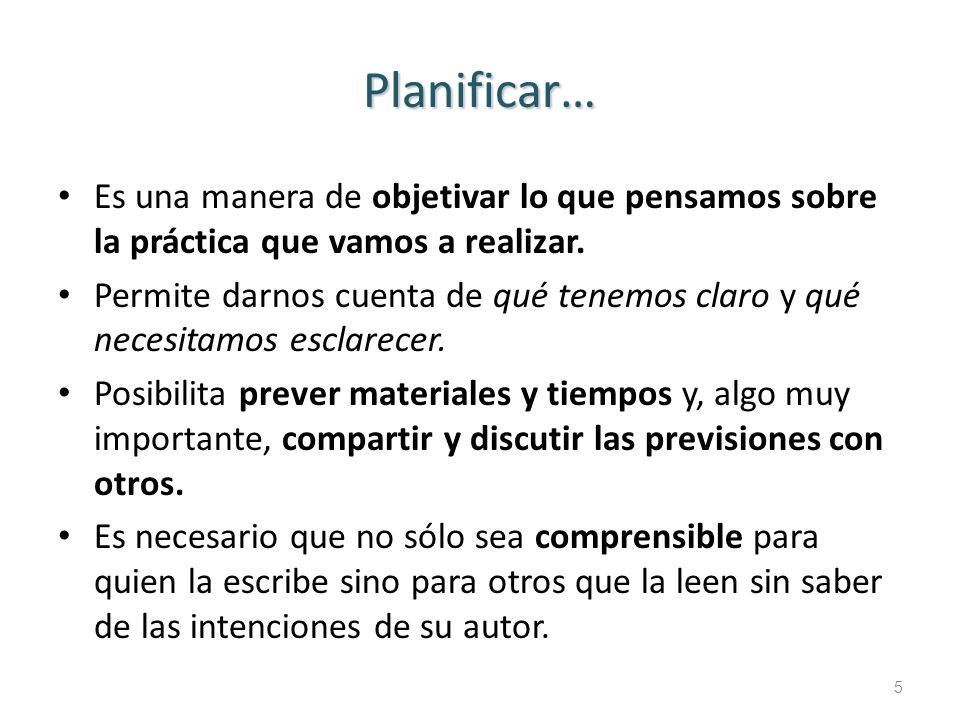 Planificar… Es una manera de objetivar lo que pensamos sobre la práctica que vamos a realizar.