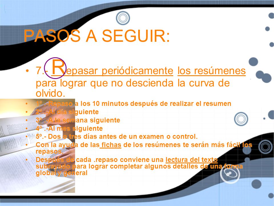 PASOS A SEGUIR: 7.- Repasar periódicamente los resúmenes para lograr que no descienda la curva de olvido.