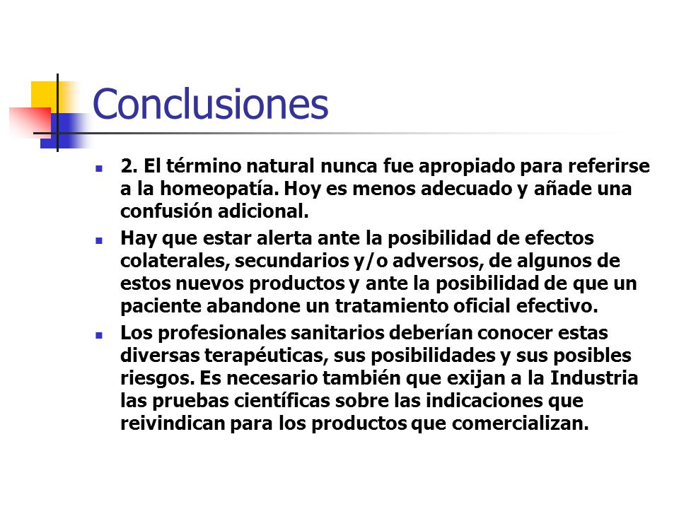 Conclusiones 2. El término natural nunca fue apropiado para referirse a la homeopatía. Hoy es menos adecuado y añade una confusión adicional.