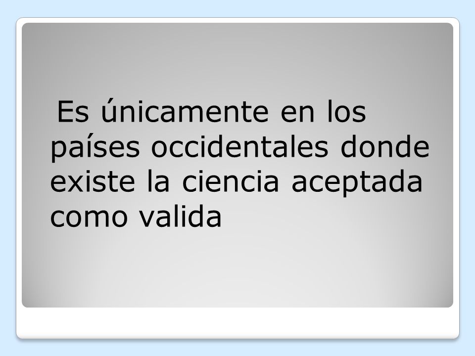 Es únicamente en los países occidentales donde existe la ciencia aceptada como valida