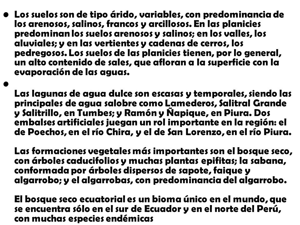 Los suelos son de tipo árido, variables, con predominancia de los arenosos, salinos, francos y arcillosos. En las planicies predominan los suelos arenosos y salinos; en los valles, los aluviales; y en las vertientes y cadenas de cerros, los pedregosos. Los suelos de las planicies tienen, por lo general, un alto contenido de sales, que afloran a la superficie con la evaporación de las aguas.