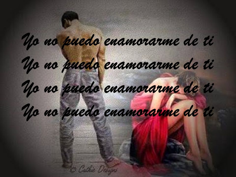 Yo no puedo enamorarme de ti Yo no puedo enamorarme de ti Yo no puedo enamorarme de ti Yo no puedo enamorarme de ti
