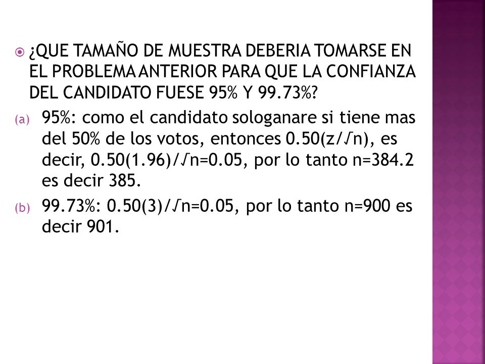 ¿QUE TAMAÑO DE MUESTRA DEBERIA TOMARSE EN EL PROBLEMA ANTERIOR PARA QUE LA CONFIANZA DEL CANDIDATO FUESE 95% Y 99.73%