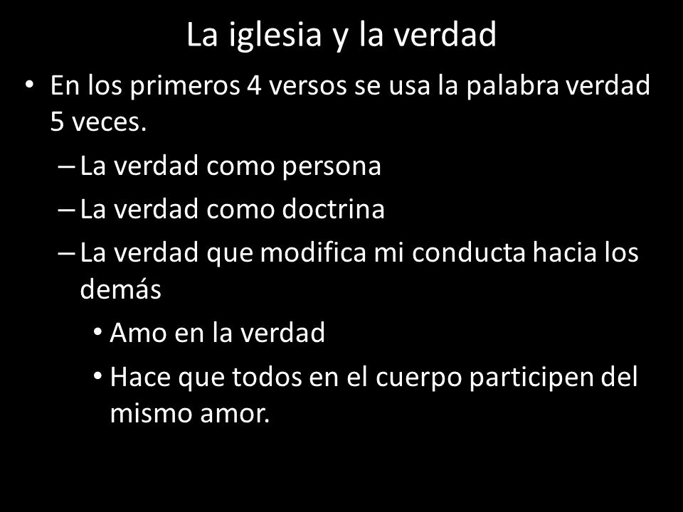 La iglesia y la verdad En los primeros 4 versos se usa la palabra verdad 5 veces. La verdad como persona.