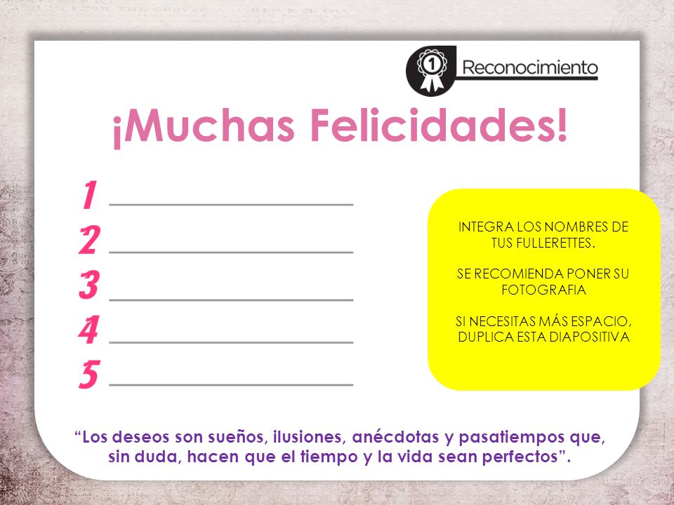¡Muchas Felicidades! INTEGRA LOS NOMBRES DE TUS FULLERETTES. SE RECOMIENDA PONER SU FOTOGRAFIA. SI NECESITAS MÁS ESPACIO, DUPLICA ESTA DIAPOSITIVA.