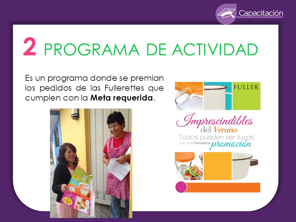 2 PROGRAMA DE ACTIVIDAD Es un programa donde se premian los pedidos de las Fullerettes que cumplen con la Meta requerida.
