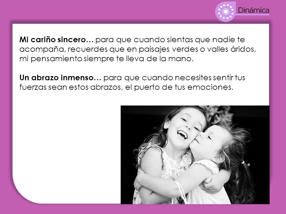 Mi cariño sincero… para que cuando sientas que nadie te acompaña, recuerdes que en paisajes verdes o valles áridos, mi pensamiento siempre te lleva de la mano.