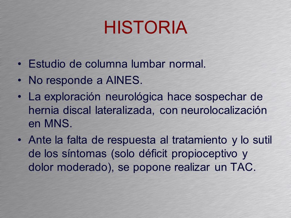 HISTORIA Estudio de columna lumbar normal. No responde a AINES.