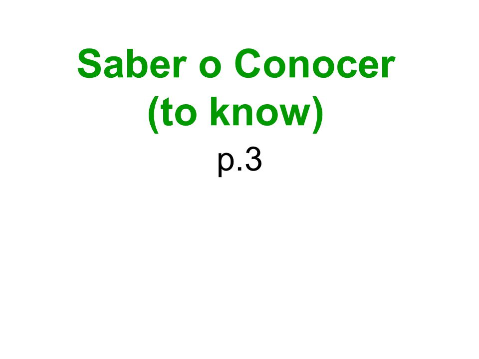 Saber o Conocer (to know)