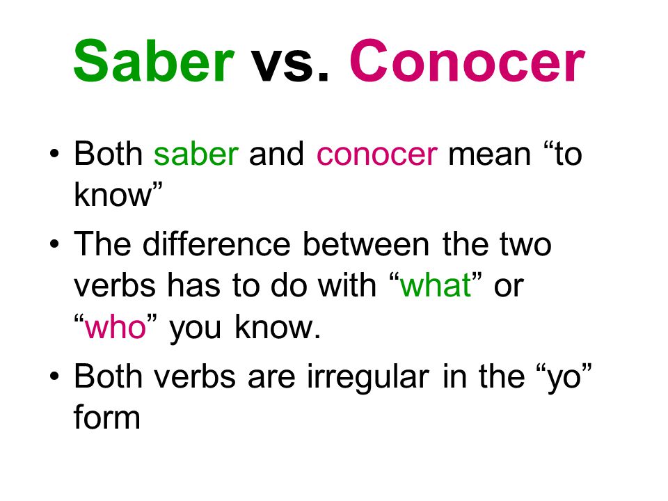 Saber vs. Conocer Both saber and conocer mean to know