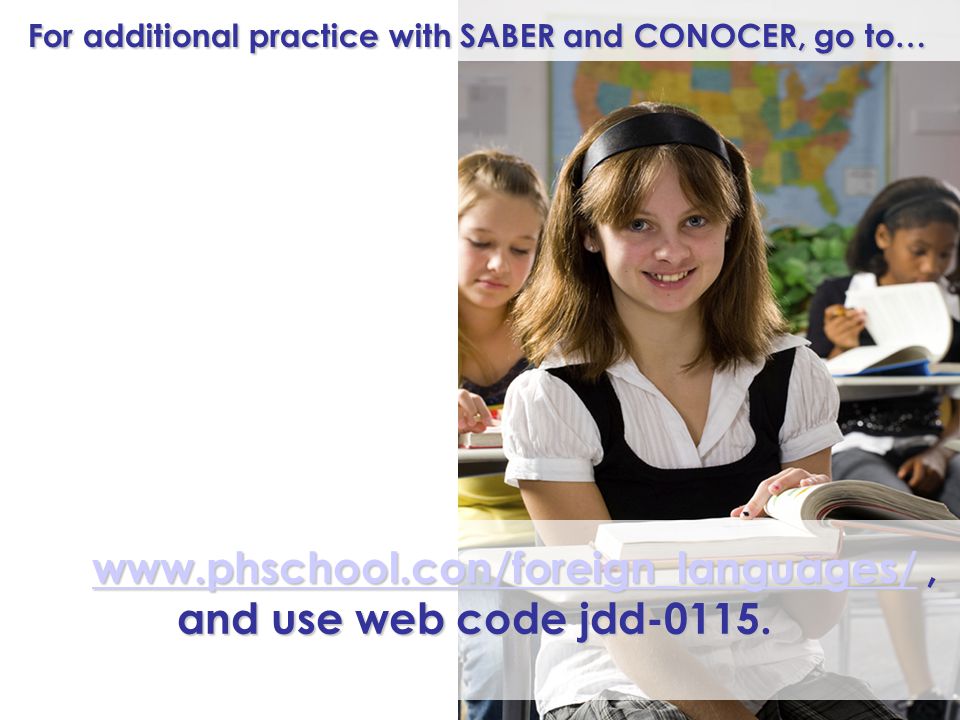 For additional practice with SABER and CONOCER, go to…