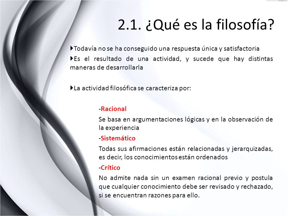 2.1. ¿Qué es la filosofía Todavía no se ha conseguido una respuesta única y satisfactoria.