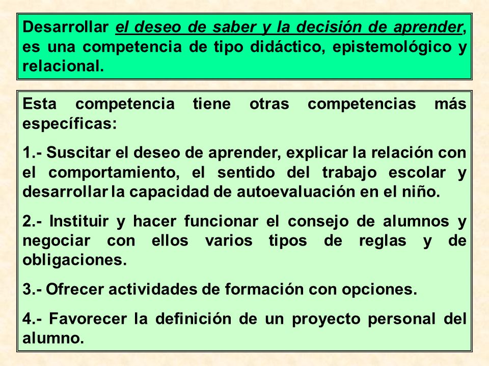 Desarrollar el deseo de saber y la decisión de aprender, es una competencia de tipo didáctico, epistemológico y relacional.