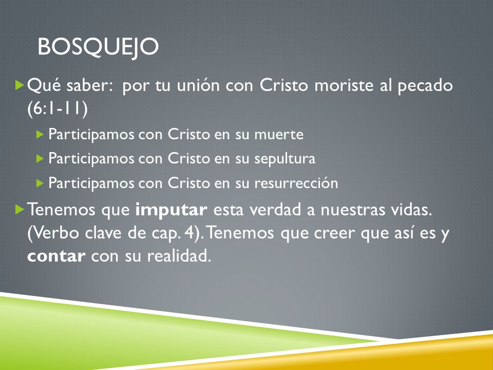 Bosquejo Qué saber: por tu unión con Cristo moriste al pecado (6:1-11)