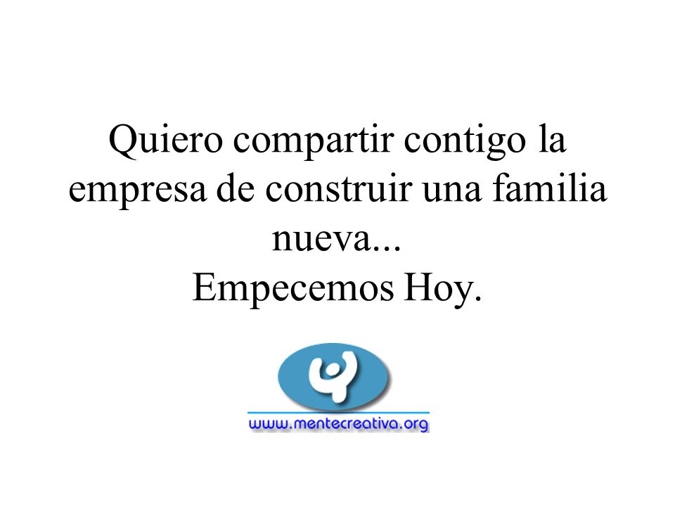 Quiero compartir contigo la empresa de construir una familia nueva