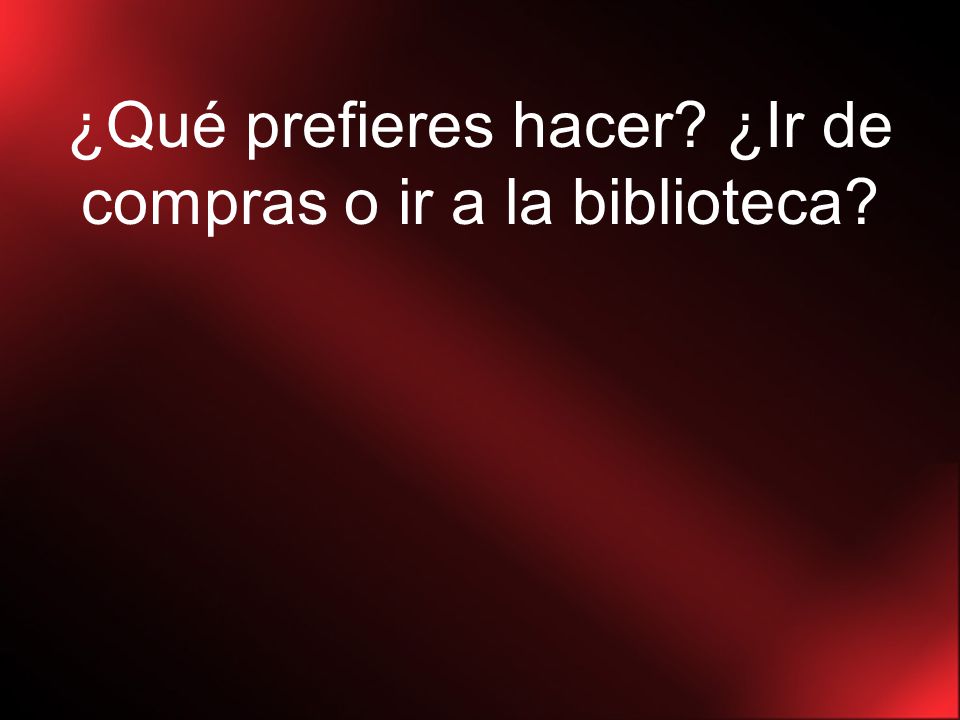 ¿Qué prefieres hacer ¿Ir de compras o ir a la biblioteca