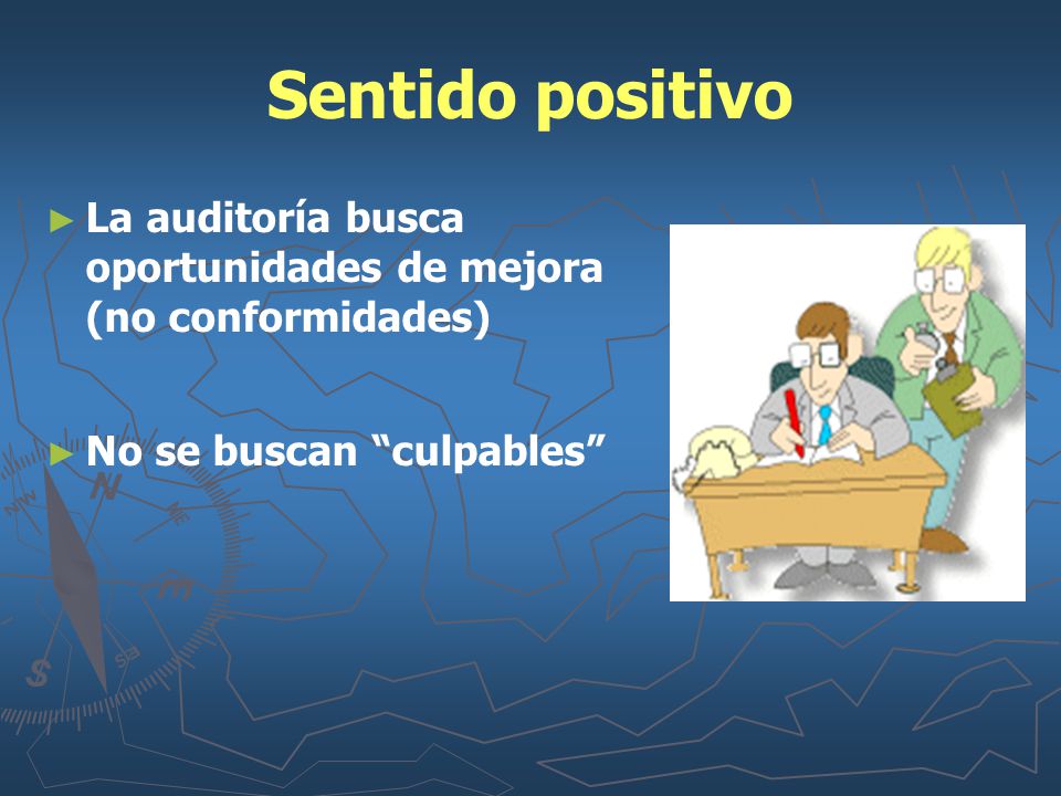 Sentido positivo La auditoría busca oportunidades de mejora (no conformidades) No se buscan culpables