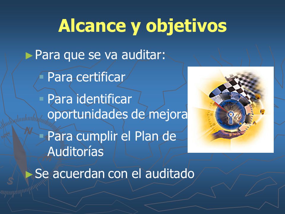 Alcance y objetivos Para que se va auditar: Para certificar