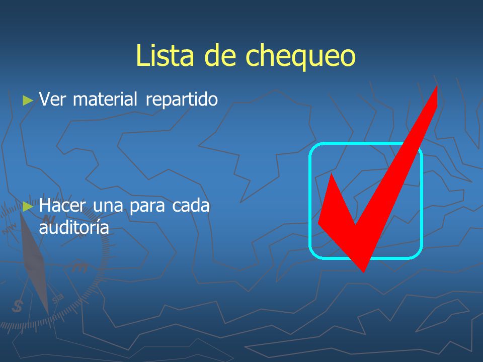 Lista de chequeo Ver material repartido Hacer una para cada auditoría