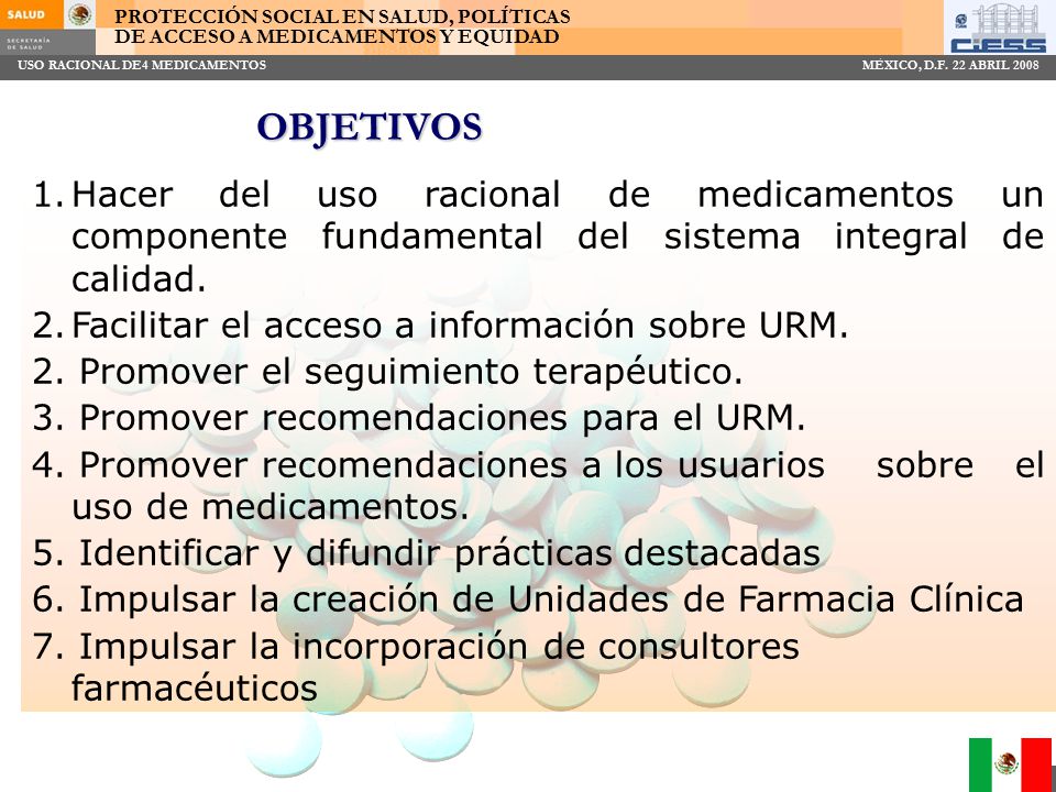 OBJETIVOS Hacer del uso racional de medicamentos un componente fundamental del sistema integral de calidad.