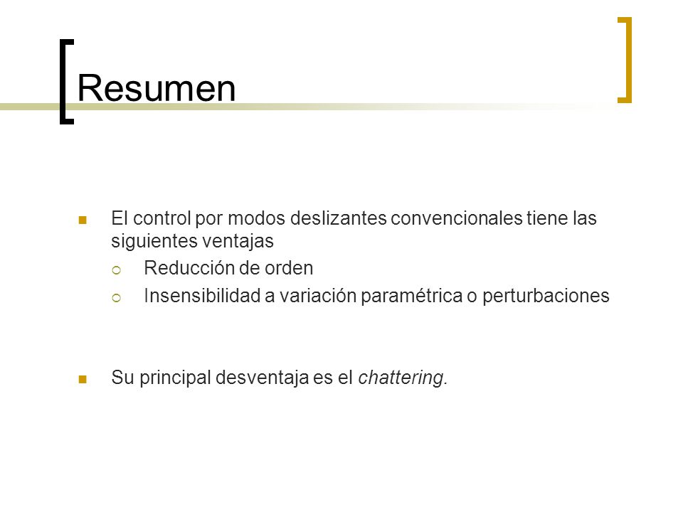 Resumen El control por modos deslizantes convencionales tiene las siguientes ventajas. Reducción de orden.