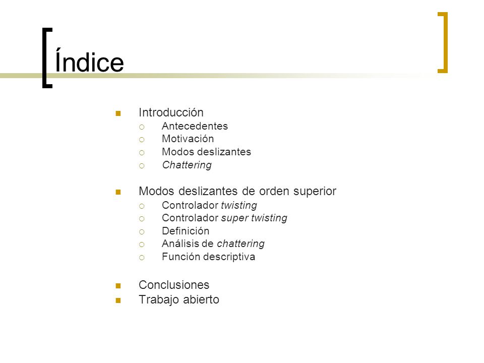 Índice Introducción Modos deslizantes de orden superior Conclusiones