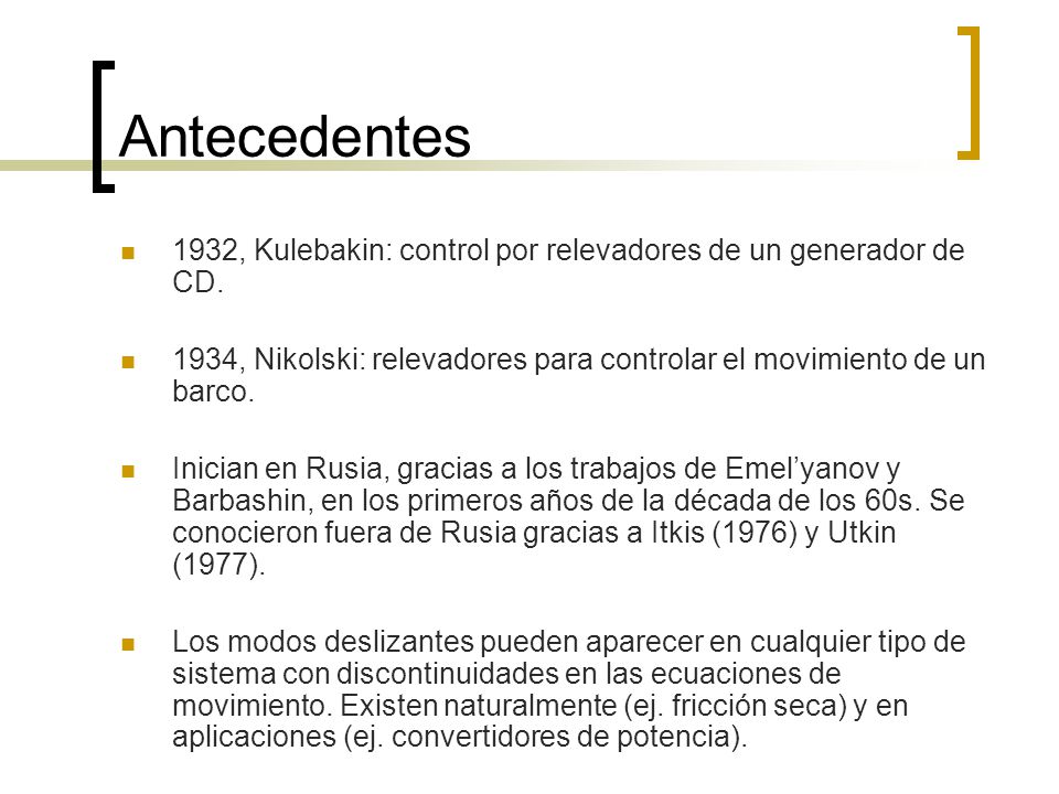 Antecedentes 1932, Kulebakin: control por relevadores de un generador de CD. 1934, Nikolski: relevadores para controlar el movimiento de un barco.