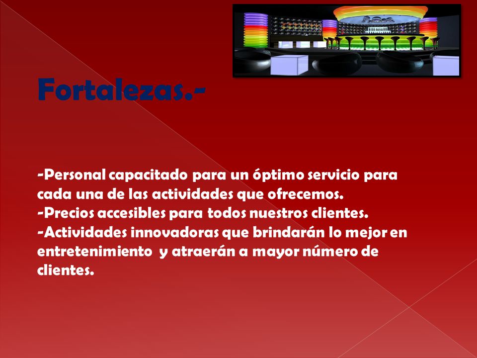 Fortalezas.- -Personal capacitado para un óptimo servicio para cada una de las actividades que ofrecemos.