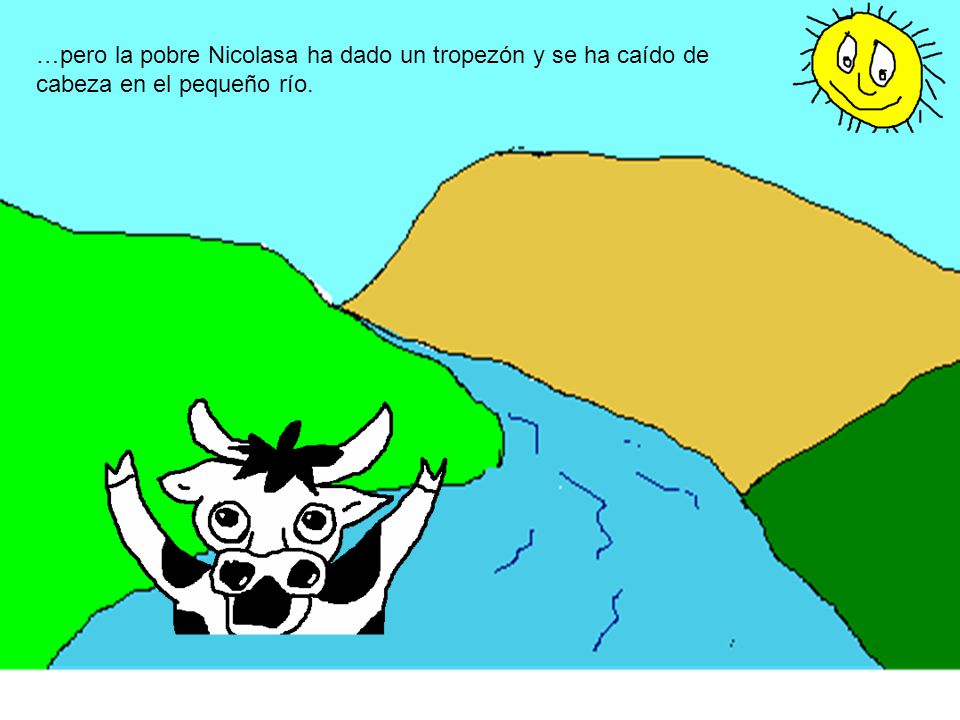 …pero la pobre Nicolasa ha dado un tropezón y se ha caído de cabeza en el pequeño río.