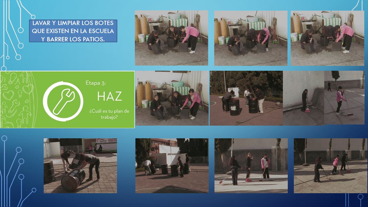 LAVAR Y LIMPIAR LOS BOTES QUE EXISTEN EN LA ESCUELA Y BARRER LOS PATIOS.