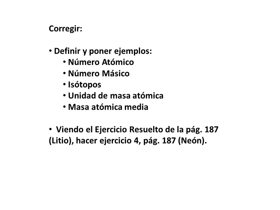 Corregir: Definir y poner ejemplos: Número Atómico. Número Másico. Isótopos. Unidad de masa atómica.