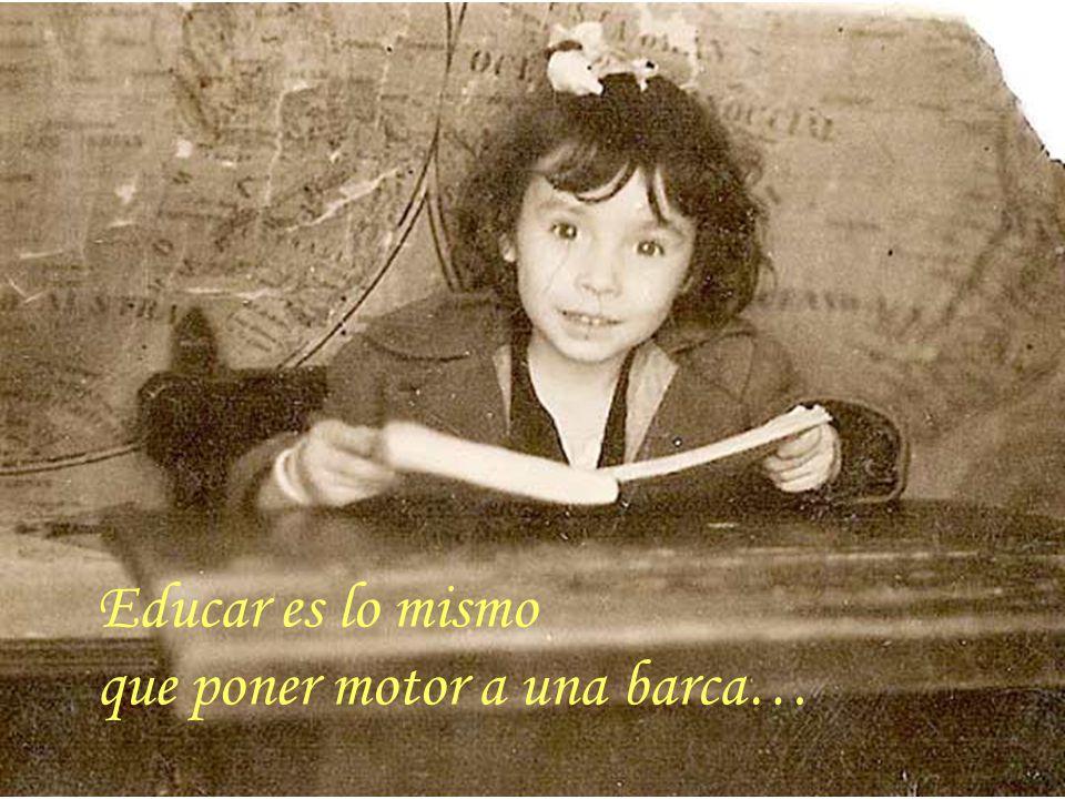 Educar es lo mismo que poner motor a una barca…