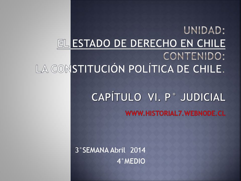 Unidad: EL ESTADO DE DERECHO EN CHILE contenido: La Constitución Política de Chile. capítulo VI. P° JUDICIAL