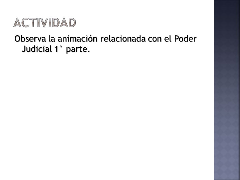 Actividad Observa la animación relacionada con el Poder Judicial 1° parte.