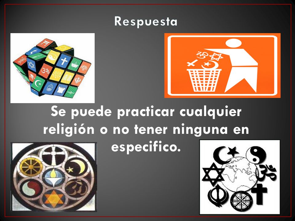 Respuesta Se puede practicar cualquier religión o no tener ninguna en especifico.