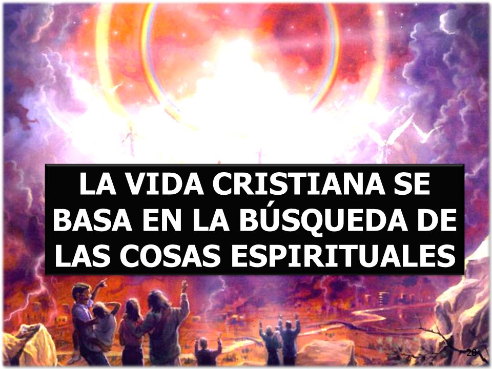 LA VIDA CRISTIANA SE BASA EN LA BÚSQUEDA DE LAS COSAS ESPIRITUALES