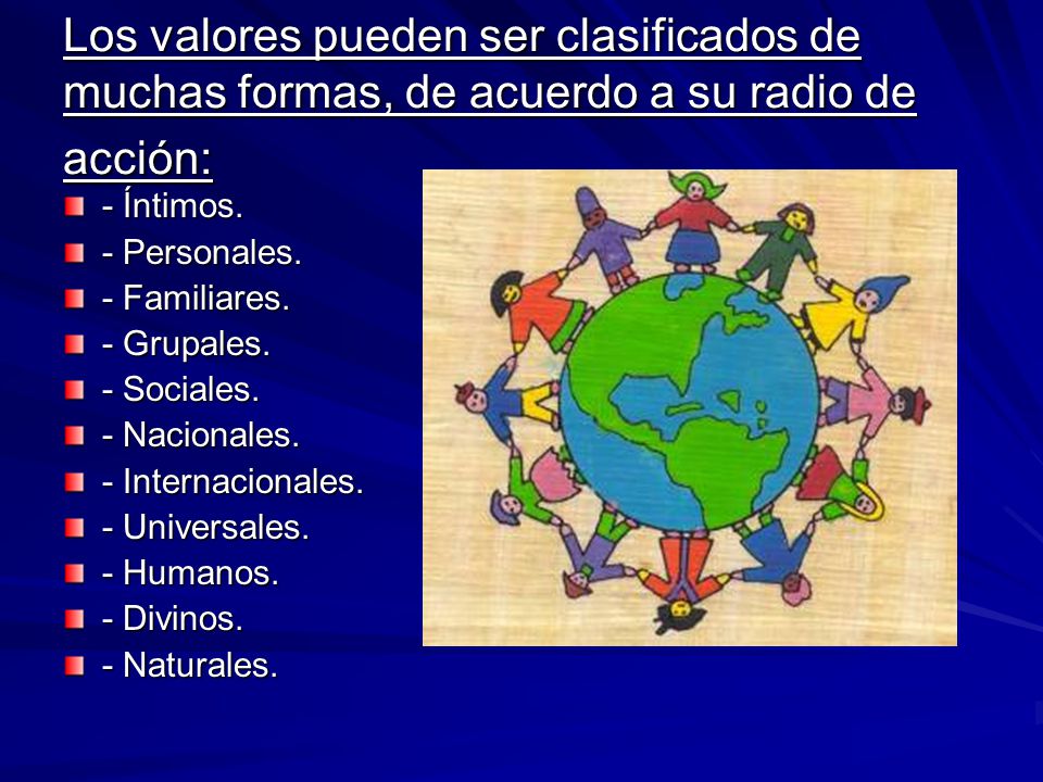 Los valores pueden ser clasificados de muchas formas, de acuerdo a su radio de acción: