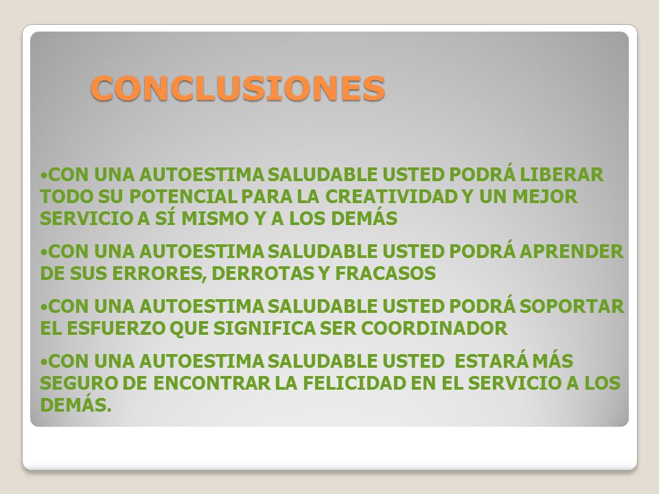 CONCLUSIONES CON UNA AUTOESTIMA SALUDABLE USTED PODRÁ LIBERAR TODO SU POTENCIAL PARA LA CREATIVIDAD Y UN MEJOR SERVICIO A SÍ MISMO Y A LOS DEMÁS.